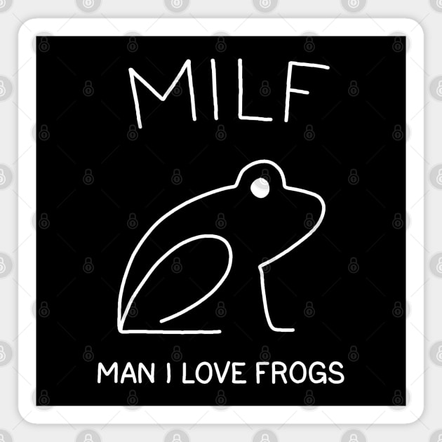 MILF: Man I Love Frogs Magnet by valentinahramov